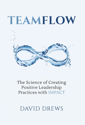 Teamflow: The Science of Creating Positive Leadership Practices with IMPACT