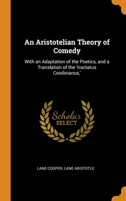 An Aristotelian Theory of Comedy: With an Adaptation of the Poetics, and a Translation of the 'tractatus Coislinianus, ' Cover Image