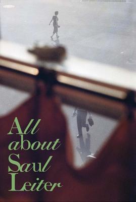 Saul Leiter: All about Saul Leiter By Saul Leiter (Photographer), Margit Erb (Text by (Art/Photo Books)), Pauline Vermare (Text by (Art/Photo Books)) Cover Image