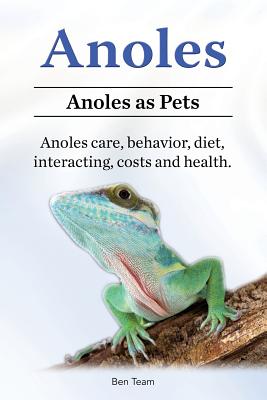 Anoles. Anoles as Pets. Anoles care, behavior, diet, interacting, costs and health. By Ben Team Cover Image