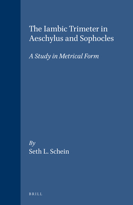 The Iambic Trimeter in Aeschylus and Sophocles: A Study in Metrical Form (Columbia Studies in the Classical Tradition #6)