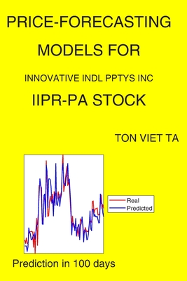 Price-Forecasting Models for Innovative Indl Pptys Inc IIPR-PA Stock By Ton Viet Ta Cover Image