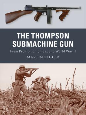 The Thompson Submachine Gun: From Prohibition Chicago to World War II ( Weapon) (Paperback)