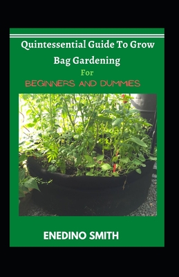 Quintessential Guide To Grow Bag Gardening For Beginners And Dummies Cover Image