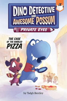 The Case of the Nibbled Pizza #1 (Dino Detective and Awesome Possum, Private Eyes #1) By Tadgh Bentley, Tadgh Bentley (Illustrator) Cover Image