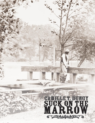 Suck on the Marrow By CAMILLE DUNGY Cover Image