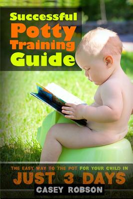 Successful Potty Training Guide: The Easy Way to the Pot for Your