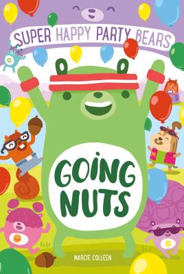 Super Happy Party Bears: Going Nuts By Marcie Colleen, Steve James (Illustrator) Cover Image