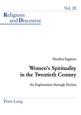 Women's Spirituality in the Twentieth Century: An Exploration Through Fiction (Religions and Discourse #20) By James M. M. Francis (Editor), Heather Ingman Cover Image