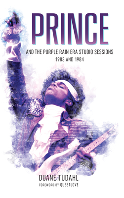 Prince and the Purple Rain Era Studio Sessions: 1983 and 1984 (Prince Studio Sessions)