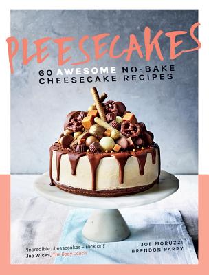 Pleesecakes: 60 AWESOME No-bake Cheesecake Recipes By Joe Moruzzi, Brendon Parry Cover Image