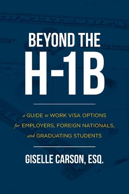 Beyond the H-1B: A Guide to Work Visa Options for Employers, Foreign Nationals, and Graduating Students Cover Image