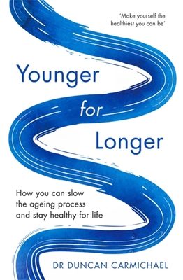Younger for Longer: How You Can Slow the Ageing Process and Stay Healthy for Life By Dr. Duncan Carmichael Cover Image
