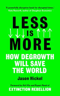 Less is More: How Degrowth Will Save the World By Jason Hickel Cover Image