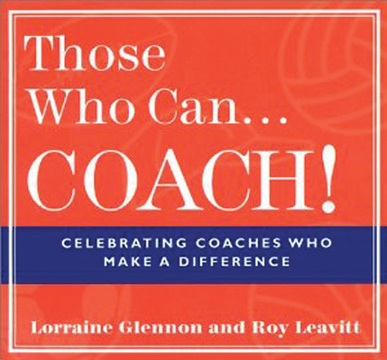 Those Who Can . . . Coach!: Celebrating Coaches Who Make a Difference