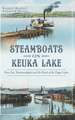 Steamboats on Keuka Lake: Penn Yan, Hammondsport and the Heart of the Finger Lakes By Richard S. MacAlpine, Charles R. Mitchell Cover Image