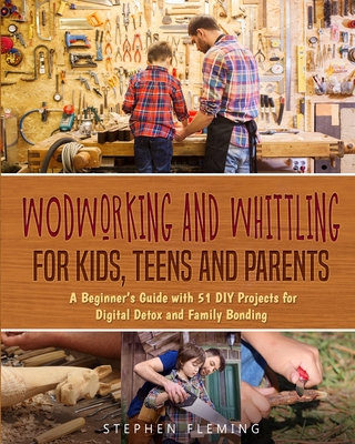 Woodworking and Whittling for Kids, Teens and Parents Cover Image