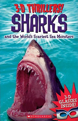 3-D Thrillers: Sharks and the World's Scariest Sea Monsters By Scholastic, Chris Coode, Lynn Gibbons, Scholastic Cover Image