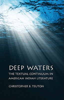 Deep Waters: The Textual Continuum in American Indian Literature By Christopher B. Teuton Cover Image