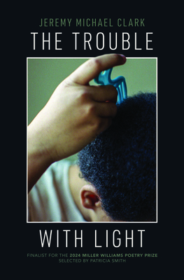 The Trouble with Light (Miller Williams Poetry Prize) Cover Image