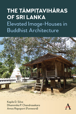 The Tämpiṭavihāras of Sri Lanka: Elevated Image-Houses in Buddhist Architecture Cover Image