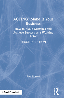 Acting: Make It Your Business: How to Avoid Mistakes and Achieve Success as a Working Actor Cover Image