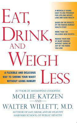 Eat, Drink, and Weigh Less: A Flexible and Delicious Way to Shrink Your Waist Without Going Hungry By Mollie Katzen, Walter Willett, MD Cover Image