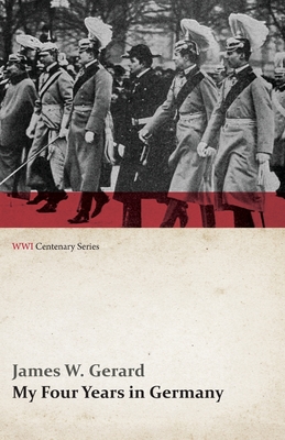 My Four Years in Germany (WWI Centenary Series) Cover Image