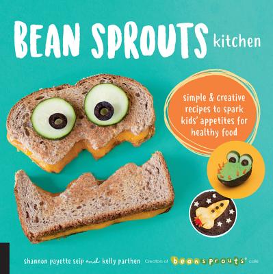 Cover for Bean Sprouts Kitchen: Simple and Creative Recipes to Spark Kids' Appetites for Healthy Food