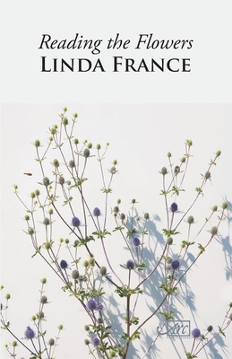 Reading the Flowers By Linda France Cover Image