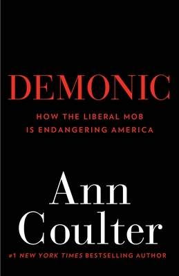Demonic: How the Liberal Mob Is Endangering America By Ann Coulter Cover Image