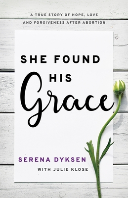 She Found His Grace: A True Story of Hope, Love, and Forgiveness After Abortion