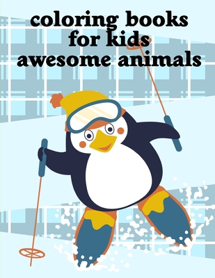 Coloring Books For Kids Awesome Animals: A Coloring Pages with Funny and Adorable Animals Cartoon for Kids, Children, Boys, Girls Cover Image