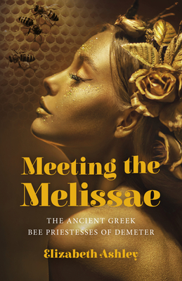 Meeting the Melissae: The Ancient Greek Bee Priestesses of Demeter Cover Image