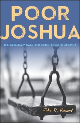 Poor Joshua: The Deshaney Case and Child Abuse in America Cover Image