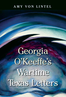 Cover for Georgia O'Keeffe's Wartime Texas Letters (American Wests, sponsored by West Texas A&M University)