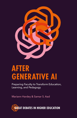 After Generative AI: Preparing Faculty to Transform Education, Learning and Pedagogy (Great Debates in Higher Education)