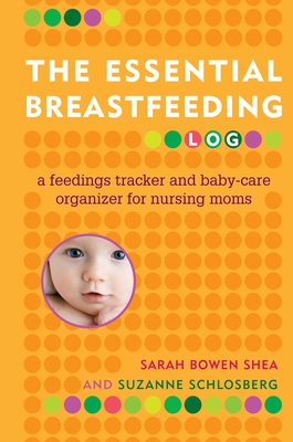 The Essential Breastfeeding Log: A Feedings Tracker and Baby-Care Organizer for Nursing Moms Cover Image