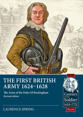 The First British Army 1624-1628: The Army of the Duke of Buckingham (Revised Edition) (Century of the Soldier #6) Cover Image