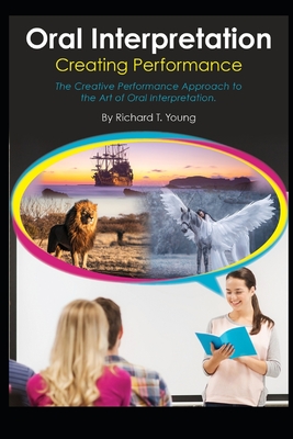 Oral Interpretation: Creating Performace: The Creative Performance Approach to the Art of Oral Interpretation