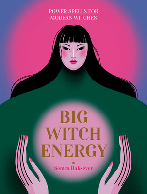 Big Witch Energy: Power Spells for Modern Witches By Semra Haksever Cover Image