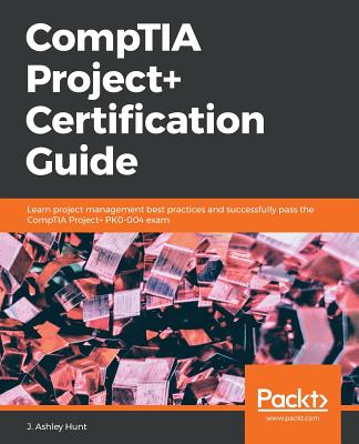 CompTIA Project+ Certification Guide By J. Ashley Hunt Cover Image