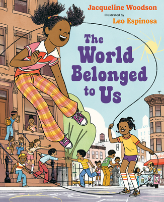 The World Belonged to Us By Jacqueline Woodson, Leo Espinosa (Illustrator) Cover Image