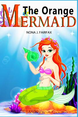 The Orange Mermaid Book 1: Children's Books, Kids Books, Bedtime Stories For Kids, Kids Fantasy Book, Mermaid Adventure Cover Image