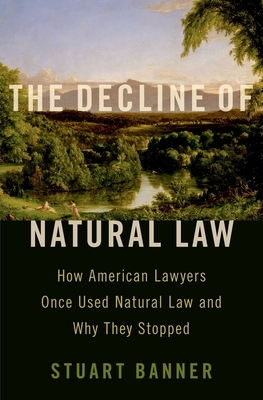 The Decline of Natural Law: How American Lawyers Once Used Natural Law and Why They Stopped Cover Image