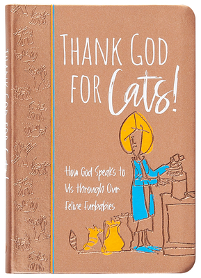 Thank God for Cats!: How God Speaks to Us Through Our Feline Furbabies Cover Image