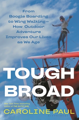 Tough Broad: From Boogie Boarding to Wing Walking—How Outdoor Adventure Improves Our Lives as We Age