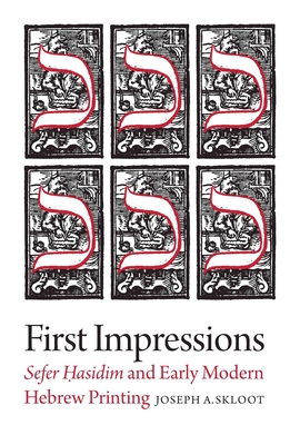 First Impressions: Sefer Hasidim and Early Modern Hebrew Printing (The Tauber Institute Series for the Study of European Jewry) Cover Image
