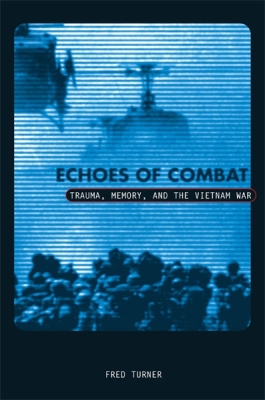 Echoes Of Combat: Trauma, Memory, and the Vietnam War By Fred Turner Cover Image
