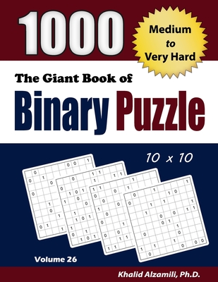 The Giant Book of Binary Puzzle: 1000 Medium to Very Hard (10x10 ...